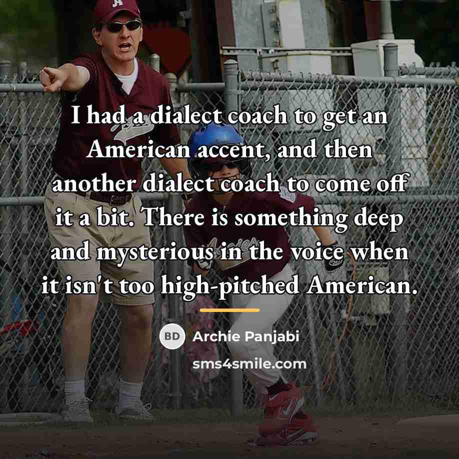“I had a dialect coach to get an American accent,…” quote by Archie Panjabi