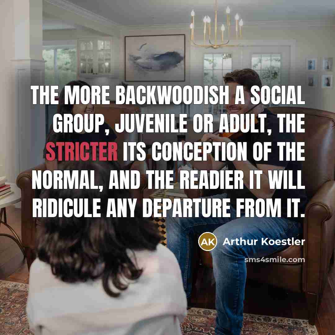 “The more backwoodish a social group, juvenile or adult, the…” quote by Arthur Koestler
