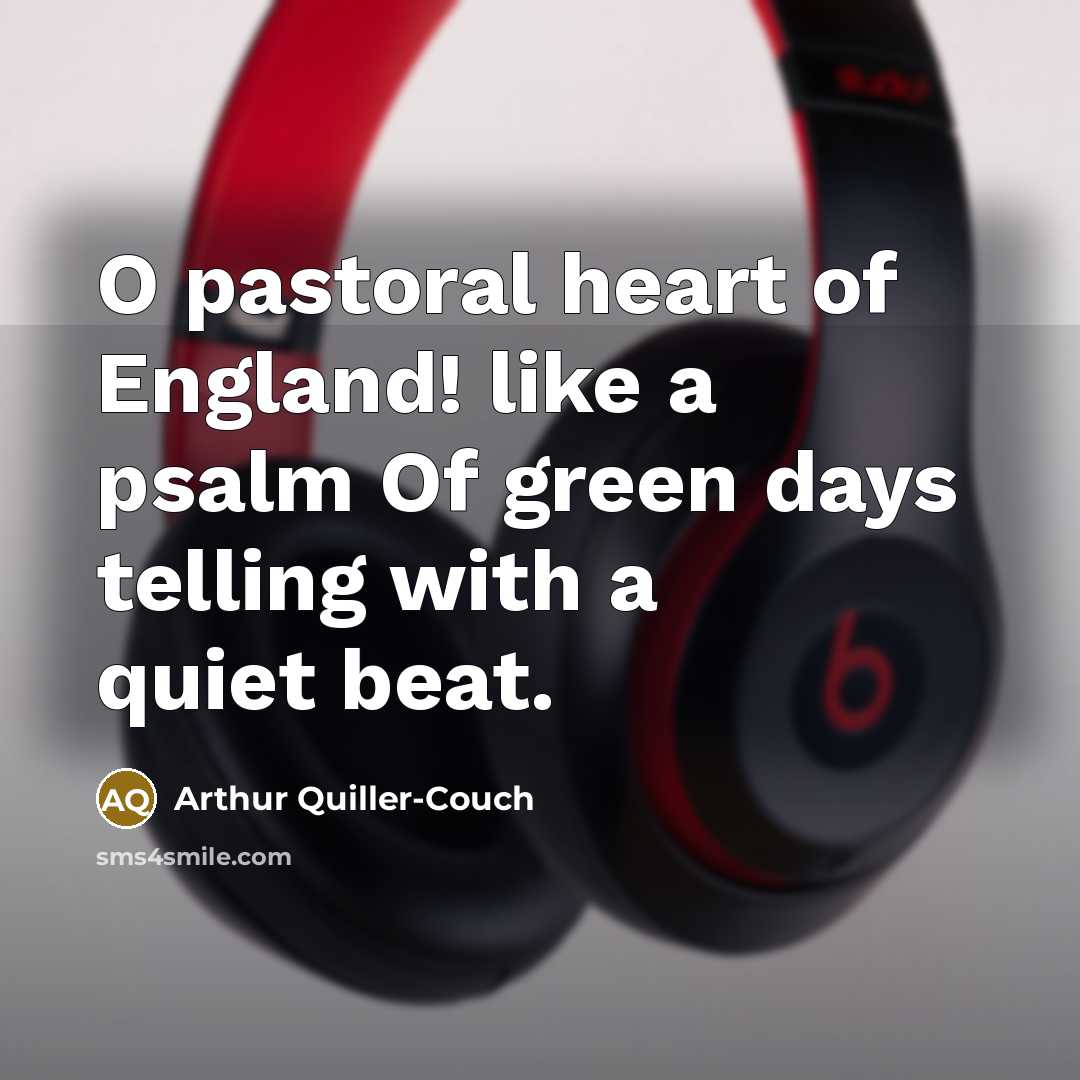 “O pastoral heart of England! like a psalm Of green…” quote by Arthur Quiller-Couch