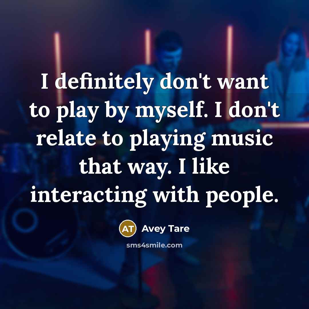 “I definitely don't want to play by myself. I don't…” quote by Avey Tare