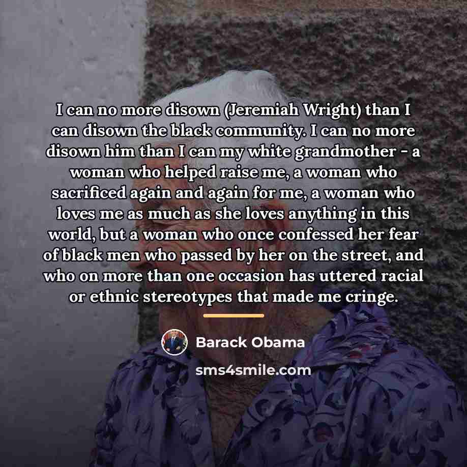 “I can no more disown (Jeremiah Wright) than I can…” quote by Barack Obama