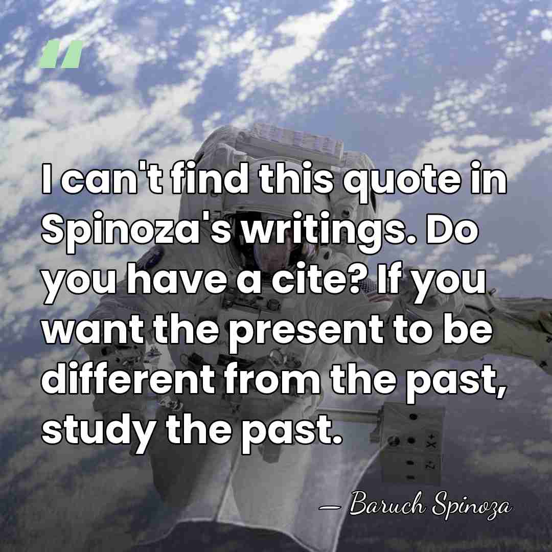 I can't find this quote in Spinoza's writings. Do you have a&hellip; - Baruch Spinoza
