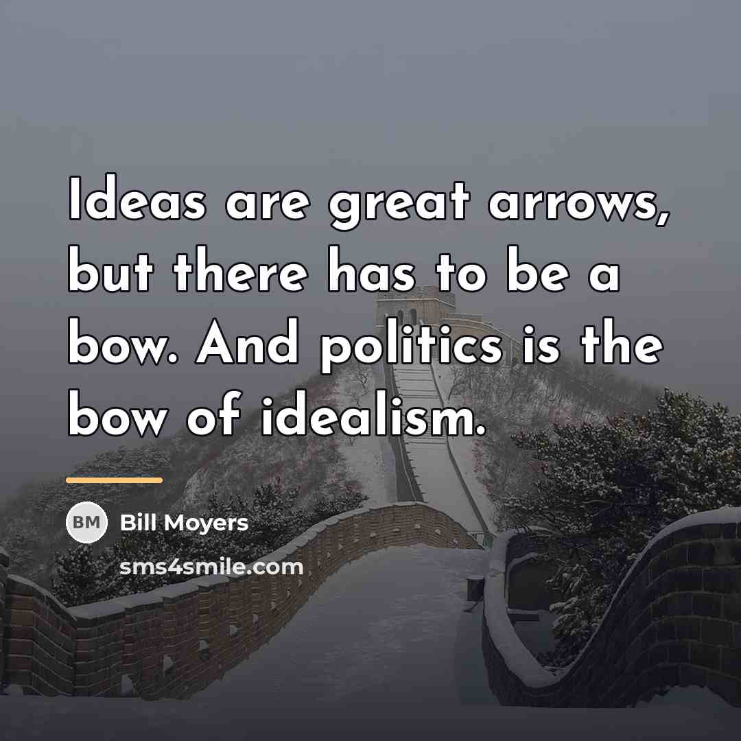 “Ideas are great arrows, but there has to be a…” quote by Bill Moyers