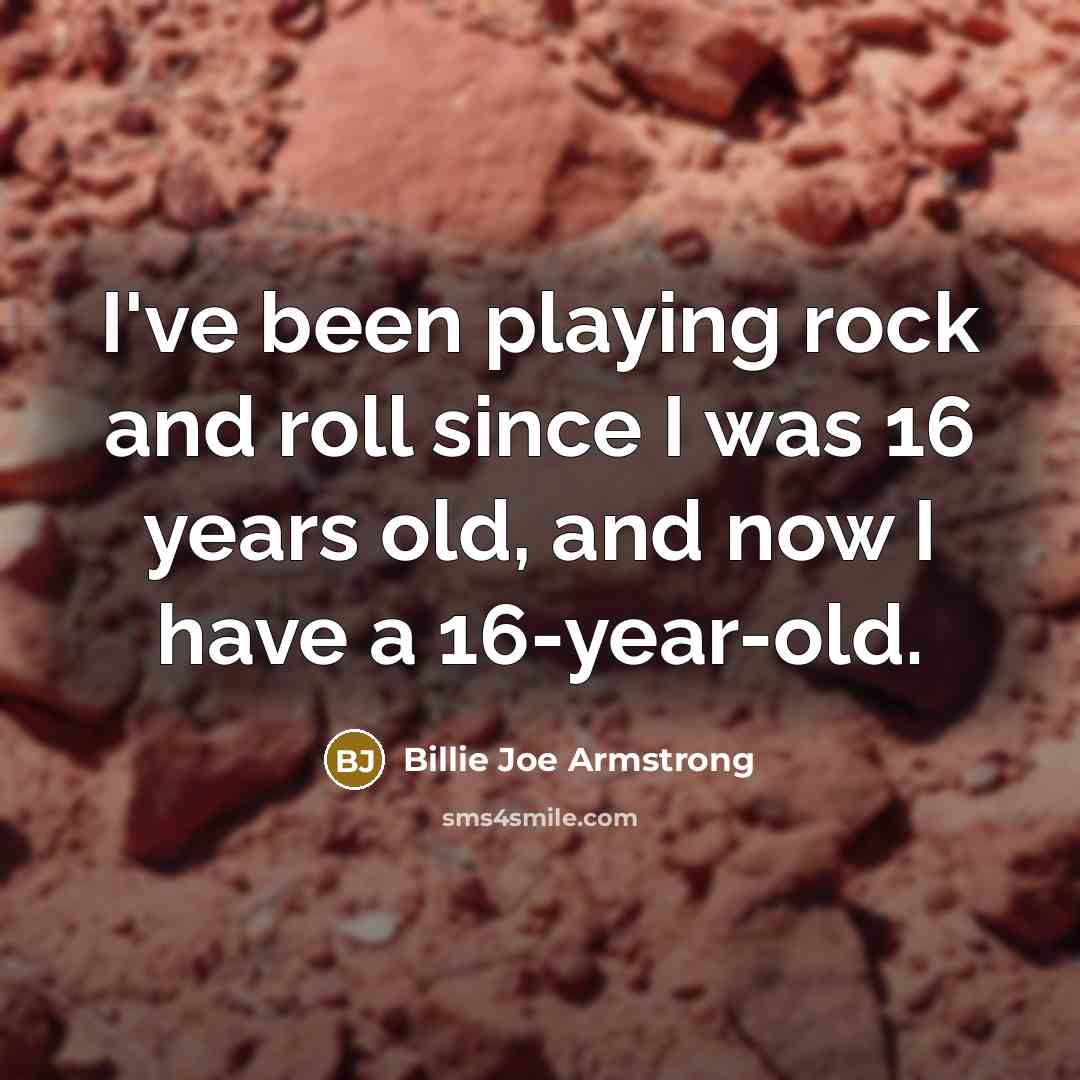 “I've been playing rock and roll since I was 16…” quote by Billie Joe Armstrong