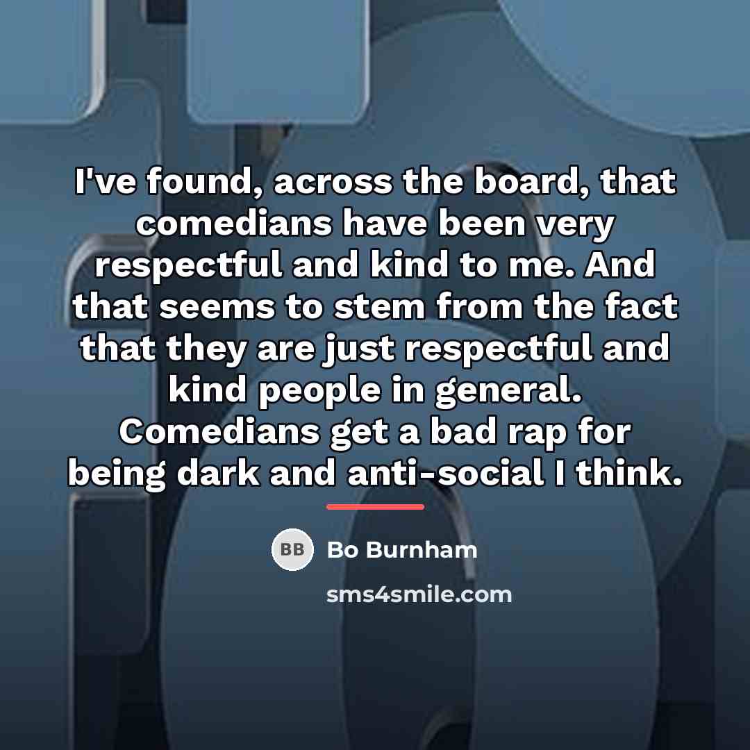 “I've found, across the board, that comedians have been very…” quote by Bo Burnham