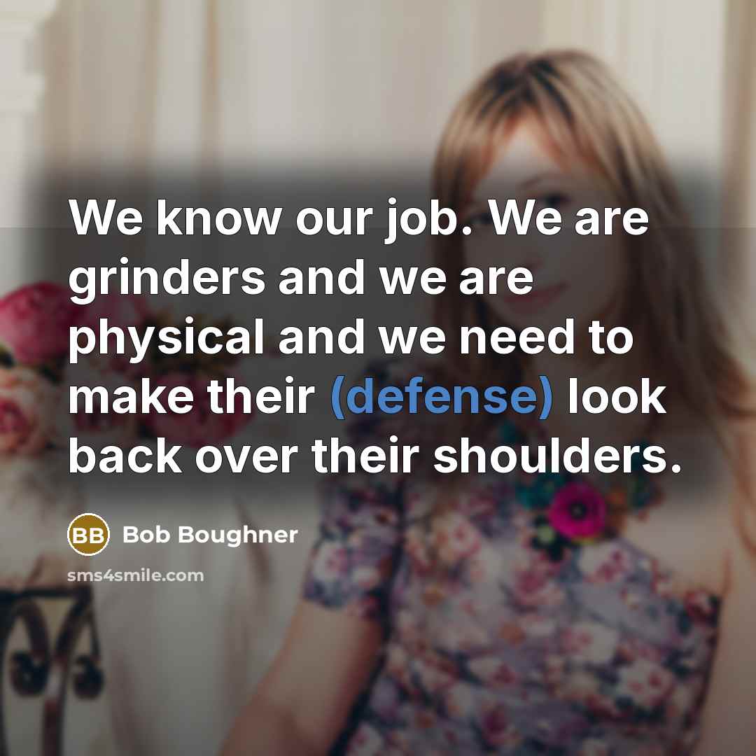 “We know our job. We are grinders and we are…” quote by Bob Boughner