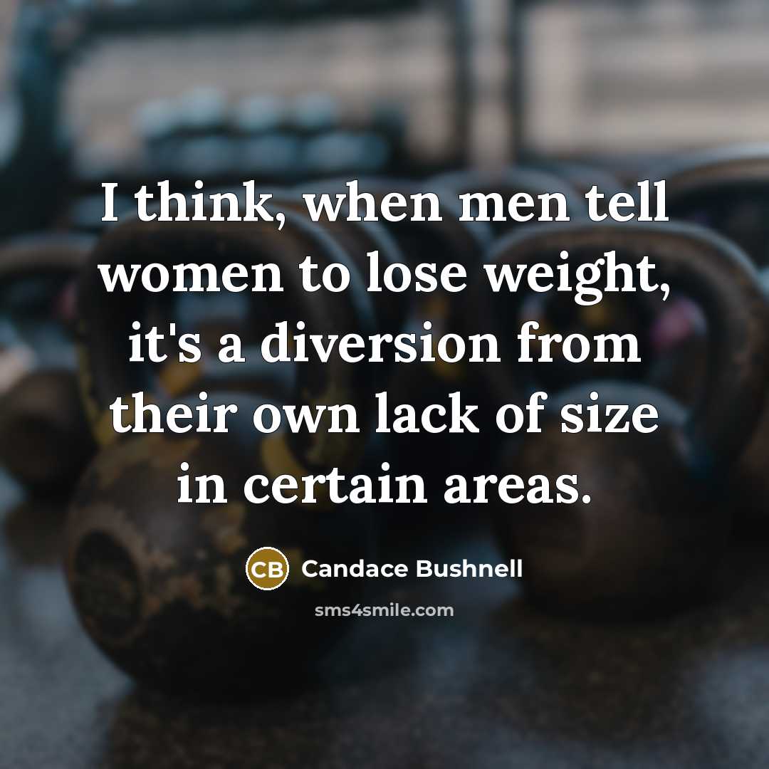 “I think, when men tell women to lose weight, it's…” quote by Candace Bushnell