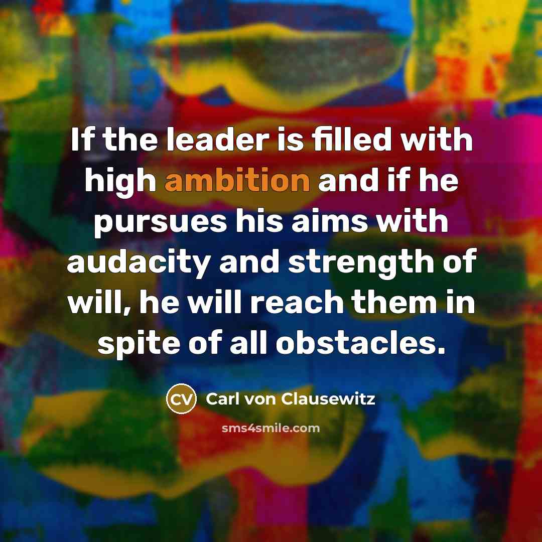 “If the leader is filled with high ambition and if…” quote by Carl von Clausewitz
