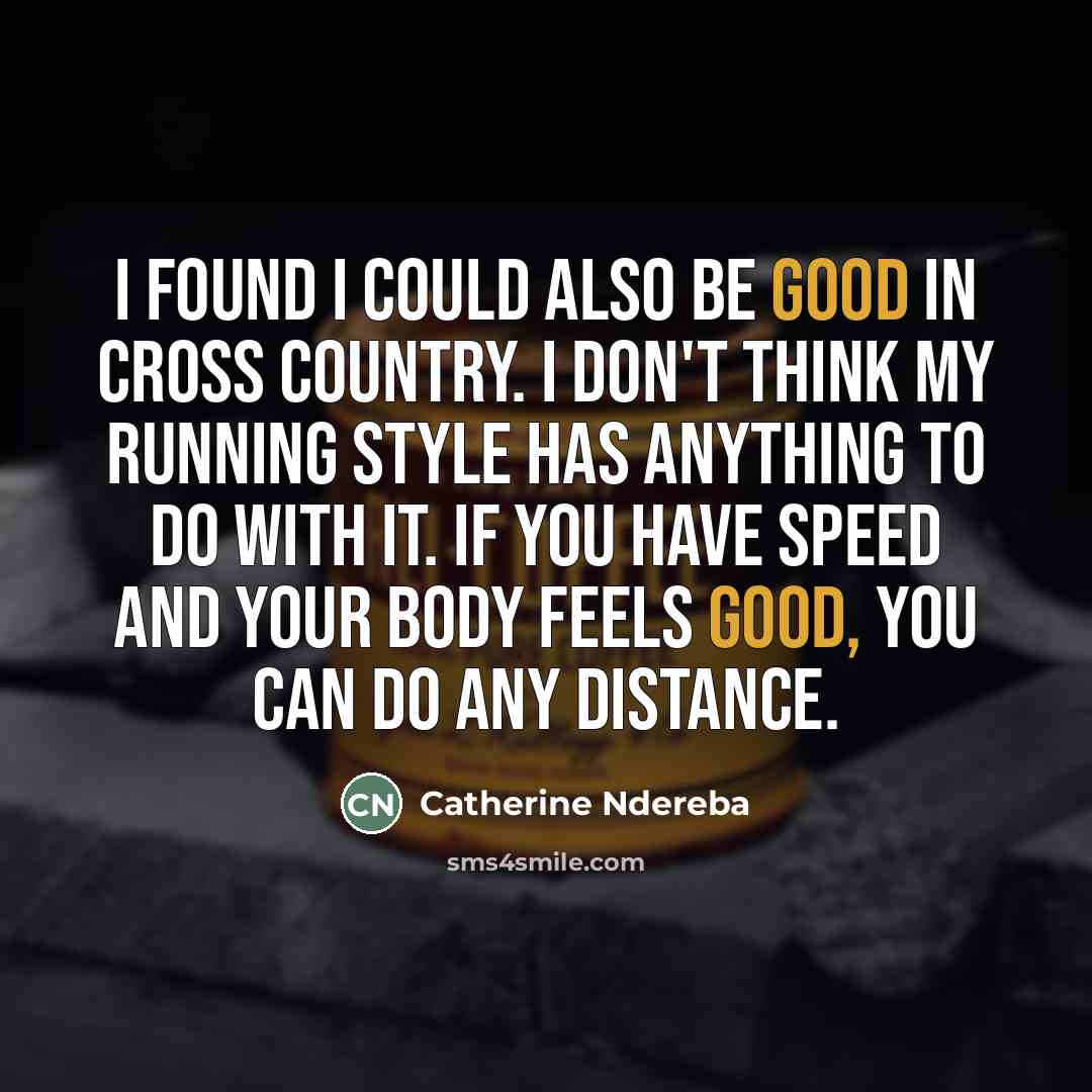 “I found I could also be good in cross country.…” quote by Catherine Ndereba