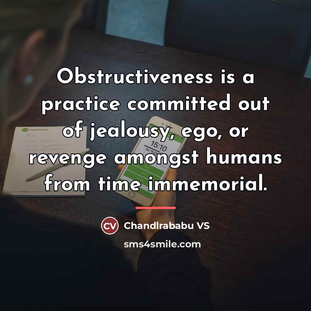 “Obstructiveness is a practice committed out of jealousy, ego, or…” quote by Chandlrababu VS