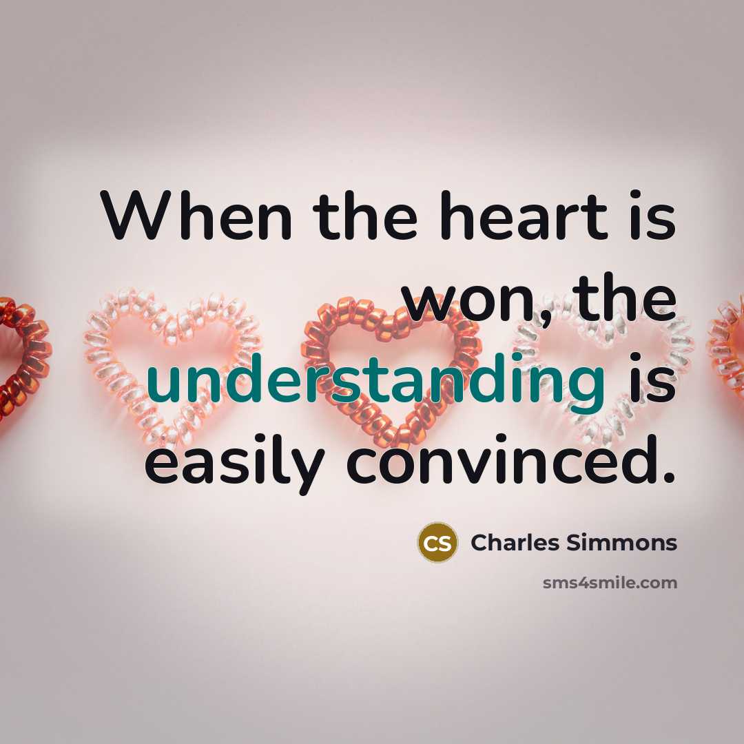 “When the heart is won, the understanding is easily convinced.…” quote by Charles Simmons