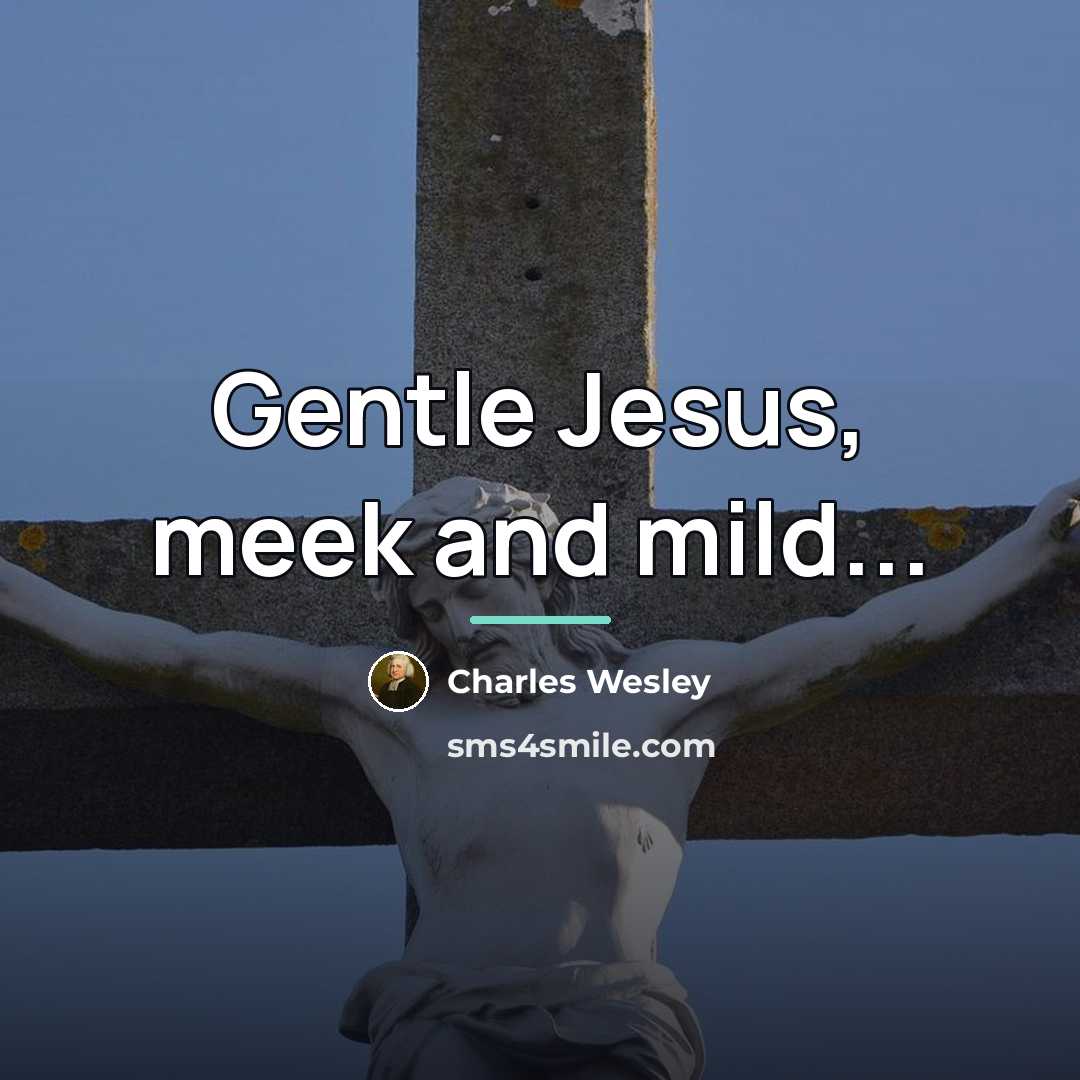 “Gentle Jesus, meek and mild...…” quote by Charles Wesley