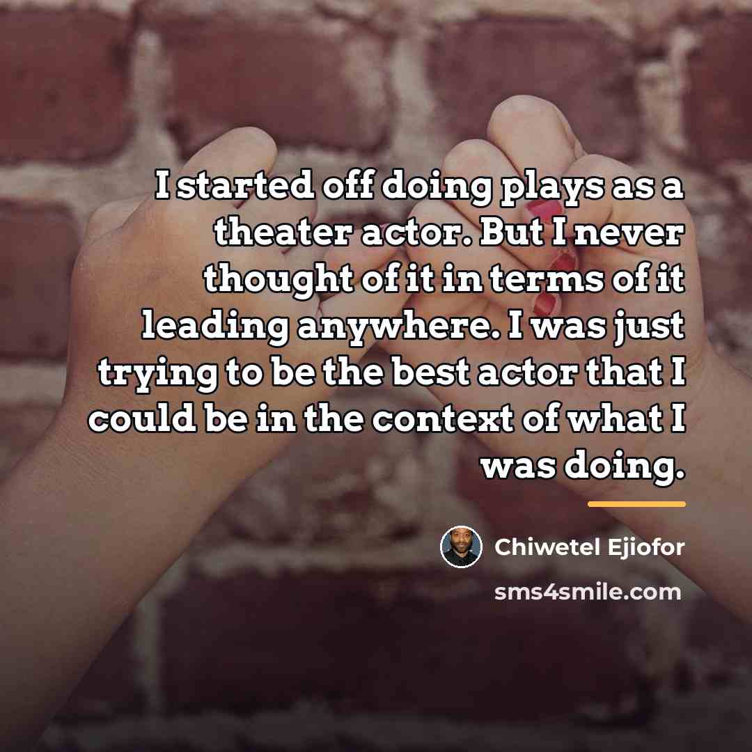 “I started off doing plays as a theater actor. But…” quote by Chiwetel Ejiofor