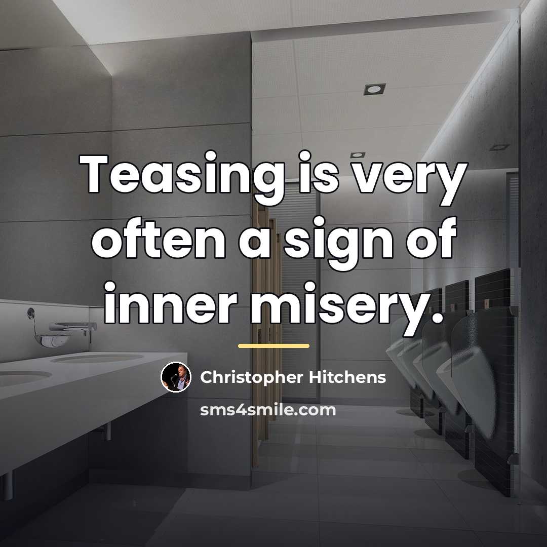 “Teasing is very often a sign of inner misery.…” quote by Christopher Hitchens