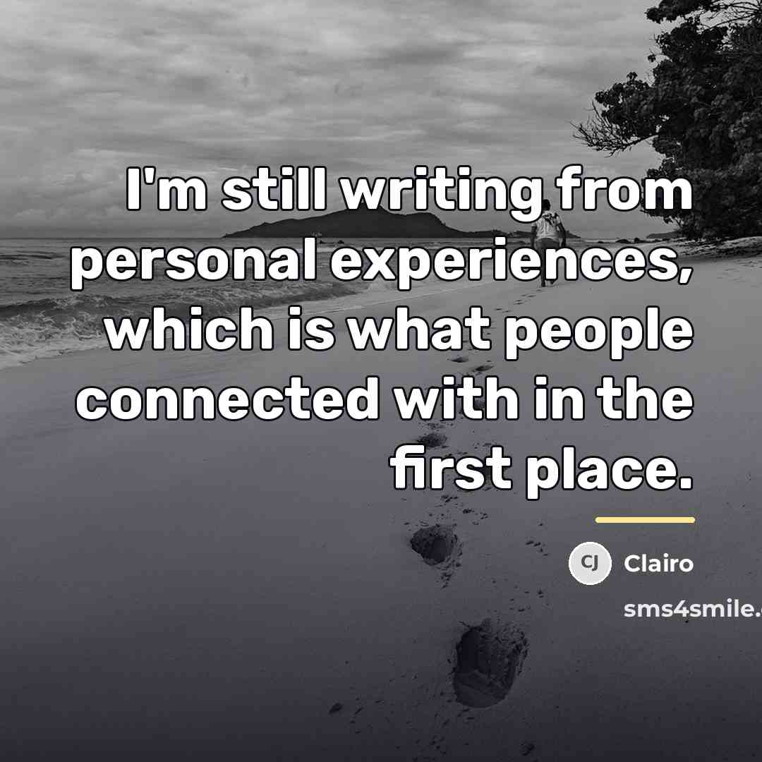 “I'm still writing from personal experiences, which is what people…” quote by Clairo
