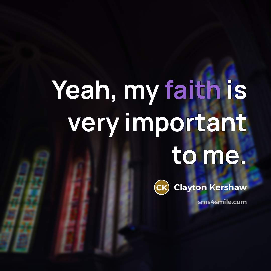 “Yeah, my faith is very important to me.…” quote by Clayton Kershaw