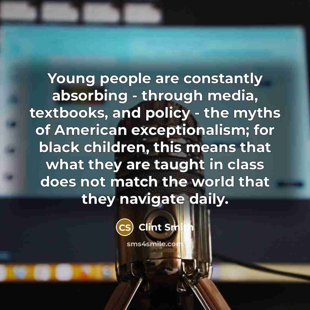 “Young people are constantly absorbing - through media, textbooks, and…” quote by Clint Smith
