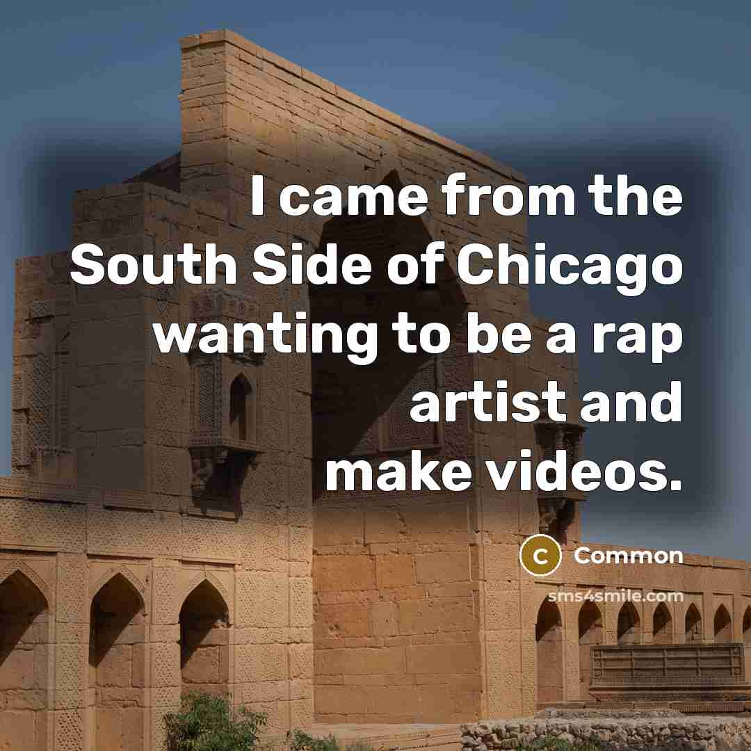 “I came from the South Side of Chicago wanting to…” quote by Common