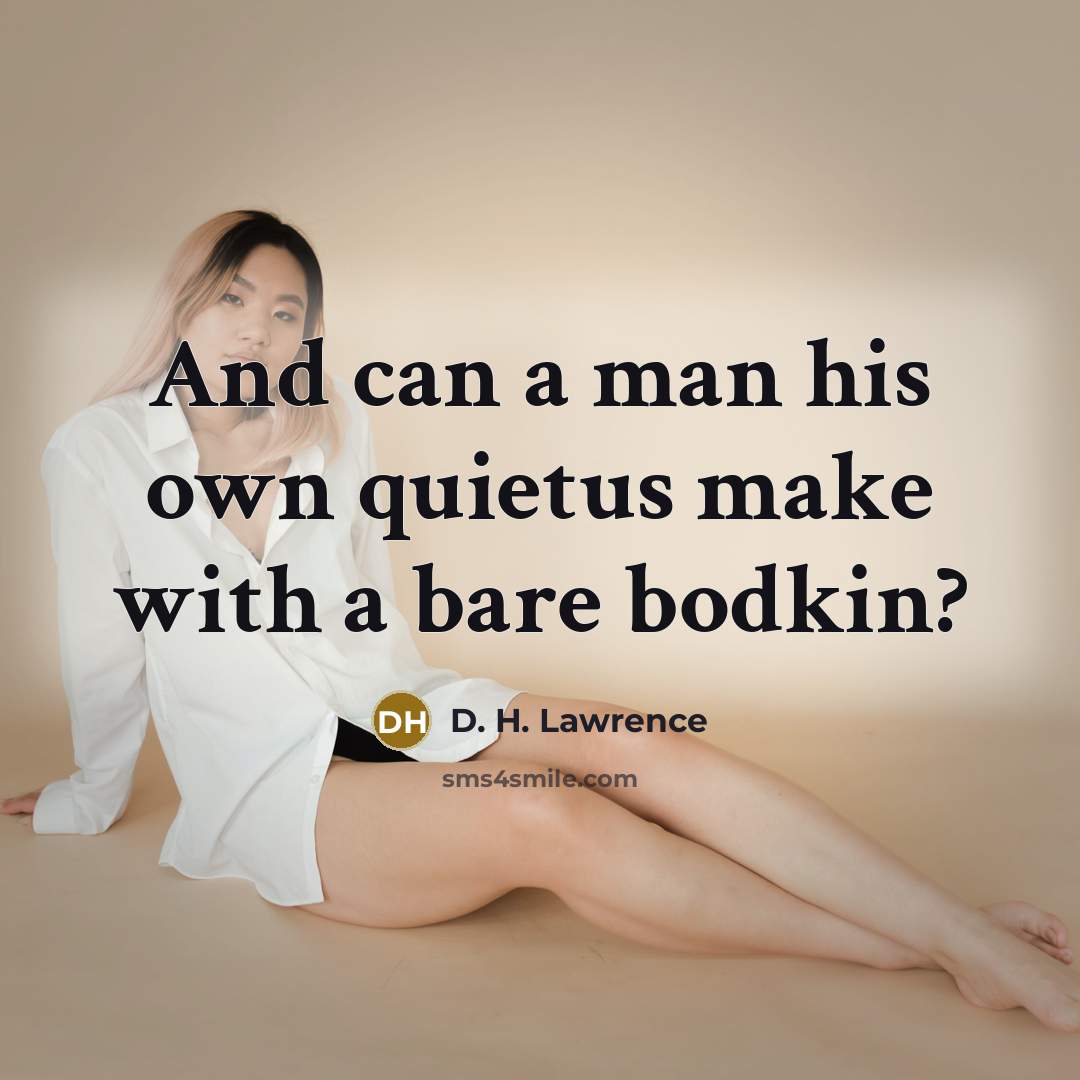 “And can a man his own quietus make with a bare bodkin?” quote by D. H. Lawrence