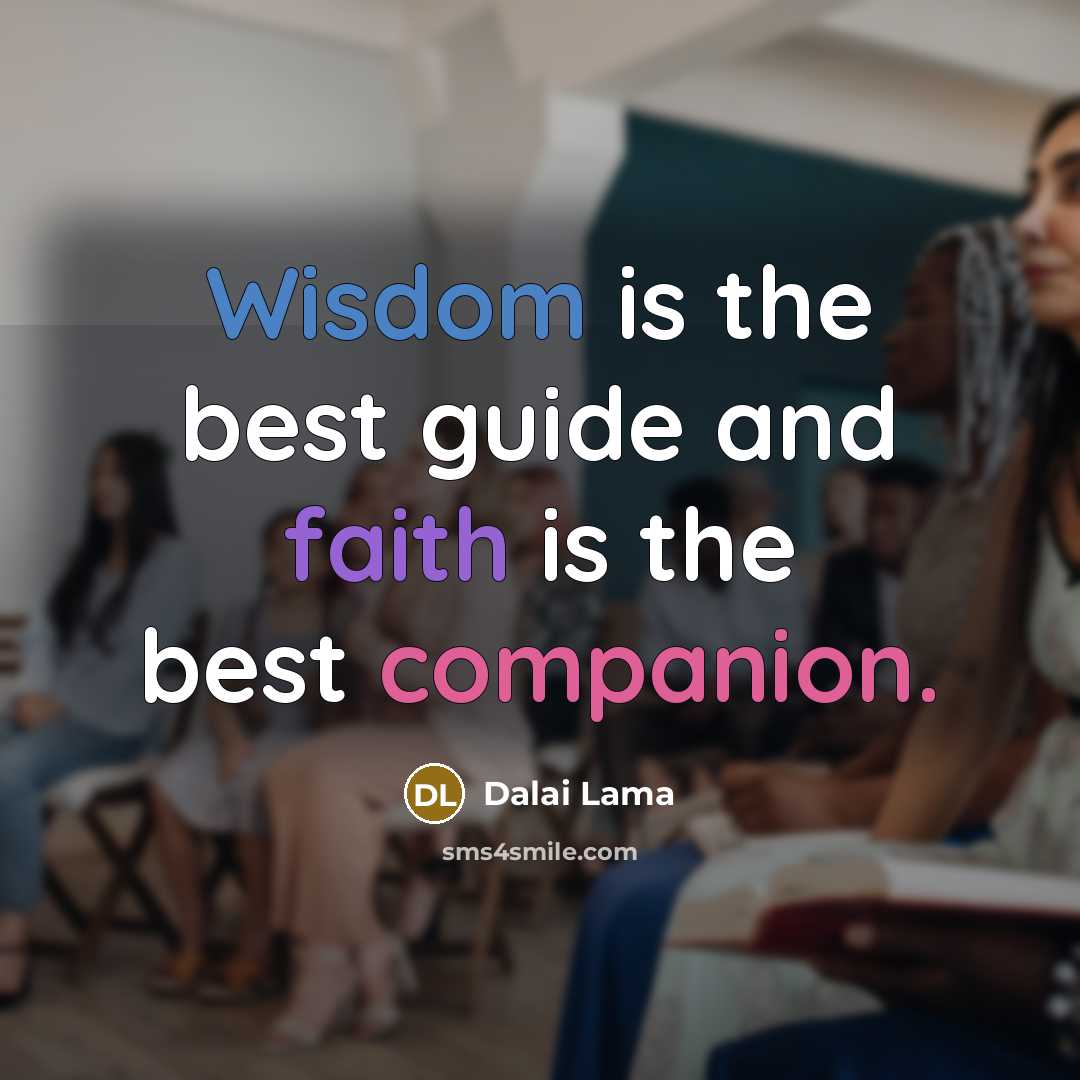 “Wisdom is the best guide and faith is the best…” quote by Dalai Lama