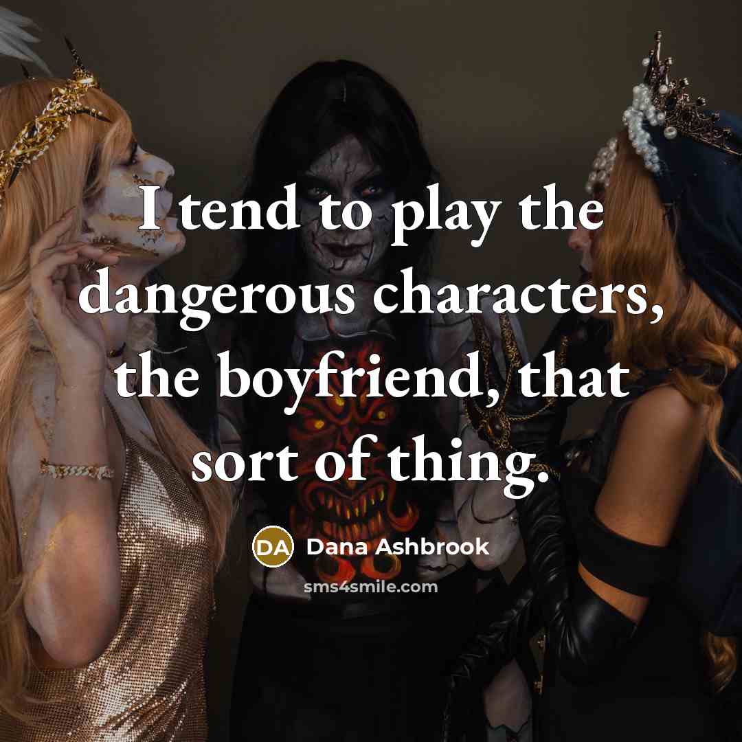 “I tend to play the dangerous characters, the boyfriend, that…” quote by Dana Ashbrook
