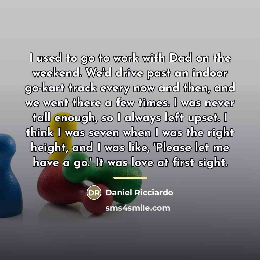 “I used to go to work with Dad on the…” quote by Daniel Ricciardo