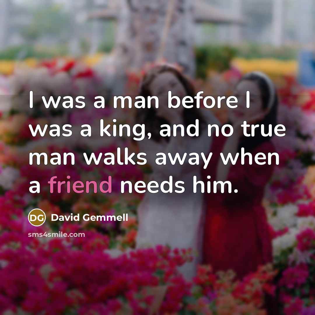 “I was a man before I was a king, and…” quote by David Gemmell