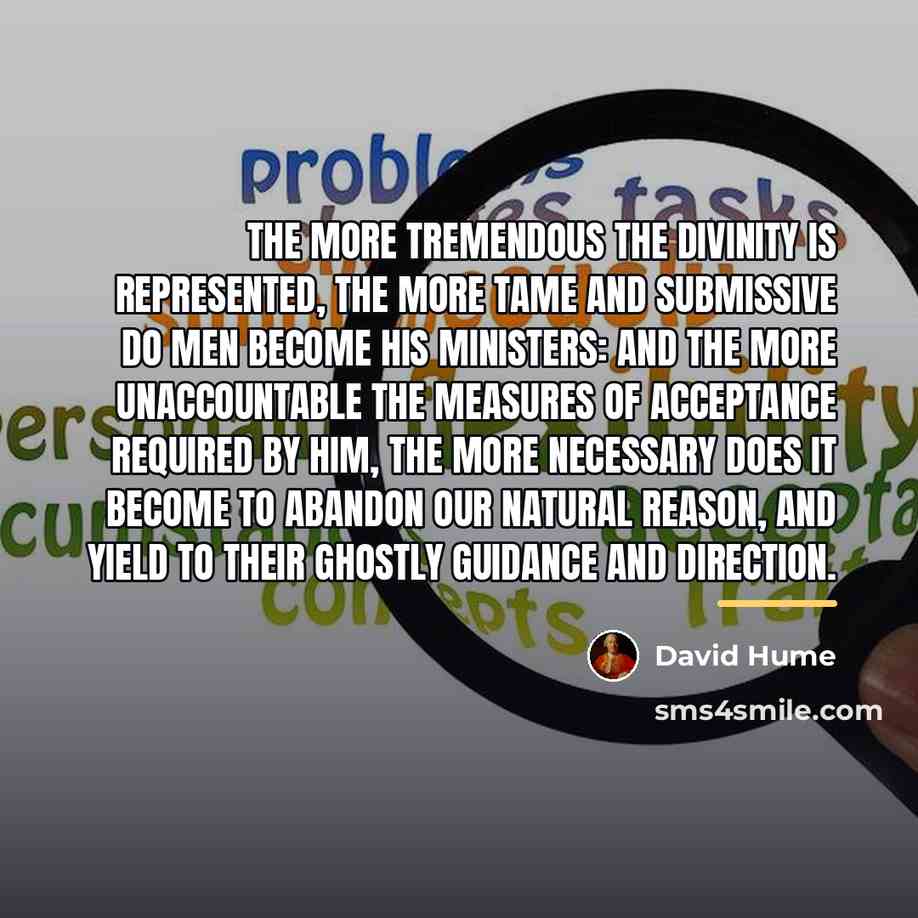 “The more tremendous the divinity is represented, the more tame…” quote by David Hume