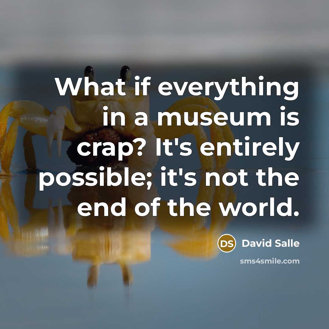 “What if everything in a museum is crap? It's entirely…” quote by David Salle