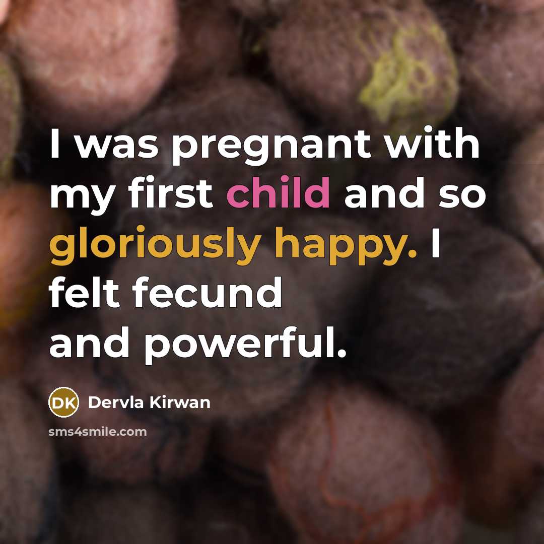 “I was pregnant with my first child and so gloriously…” quote by Dervla Kirwan