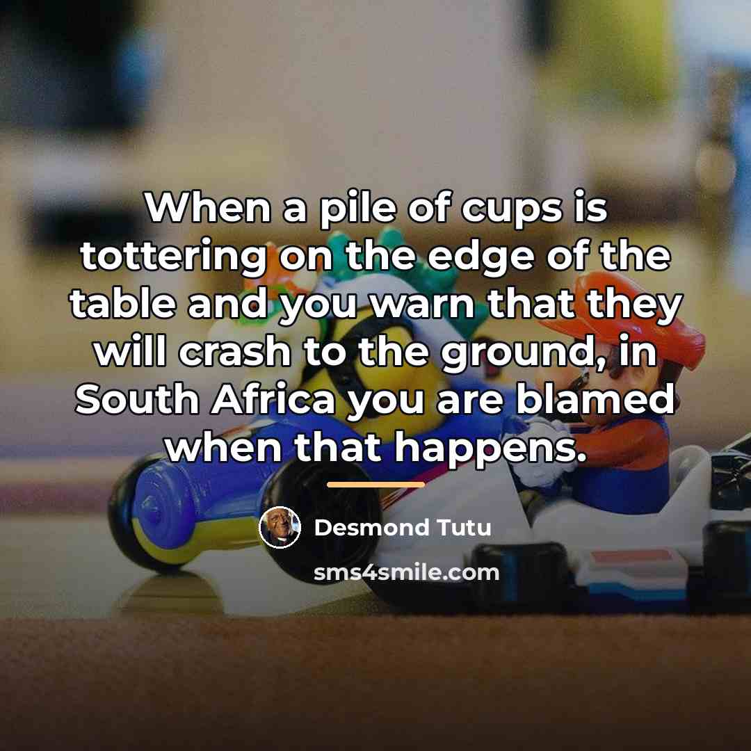 “When a pile of cups is tottering on the edge…” quote by Desmond Tutu