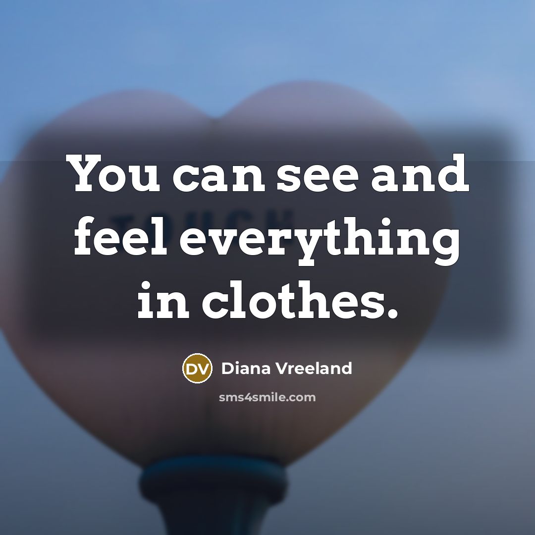 “You can see and feel everything in clothes.…” quote by Diana Vreeland