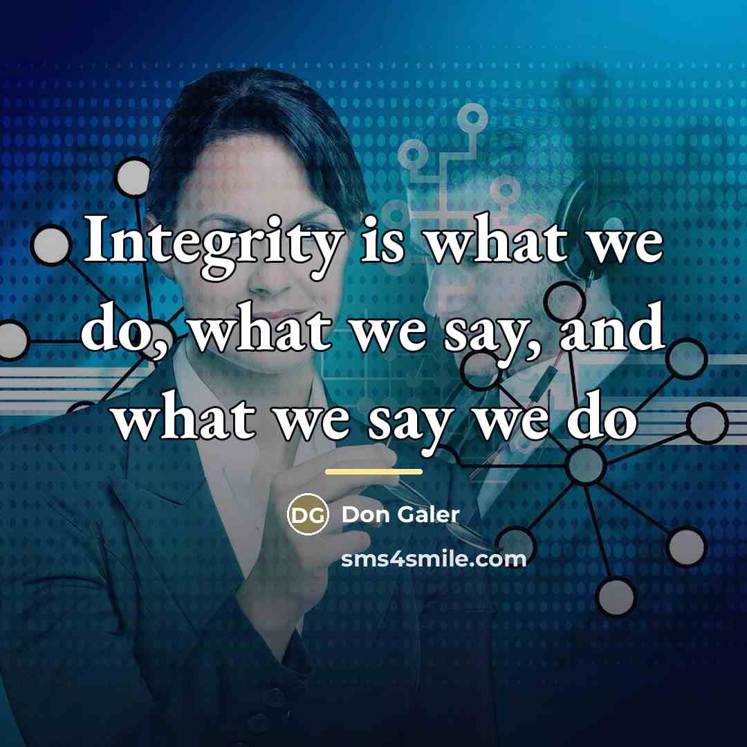 “Integrity is what we do, what we say, and what…” quote by Don Galer