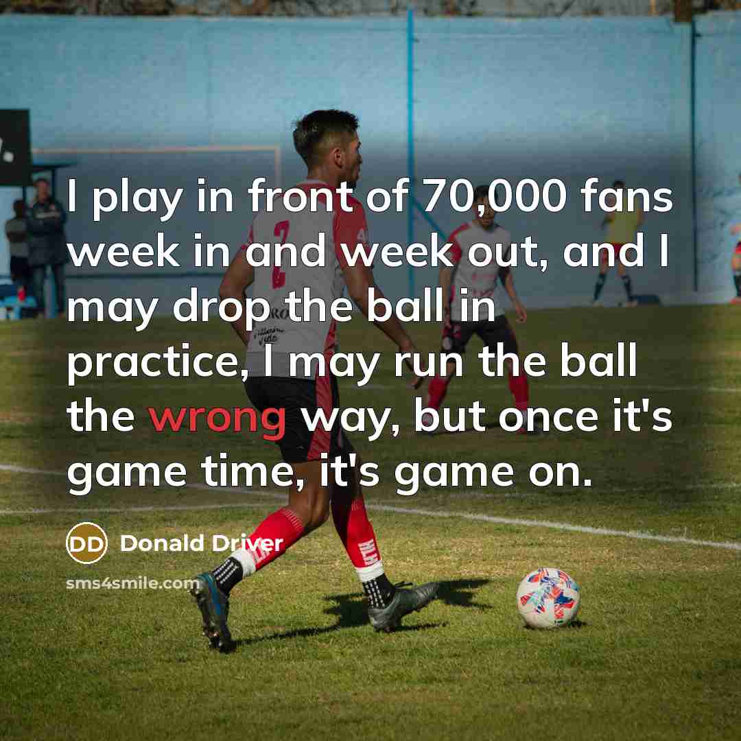 “I play in front of 70,000 fans week in and…” quote by Donald Driver