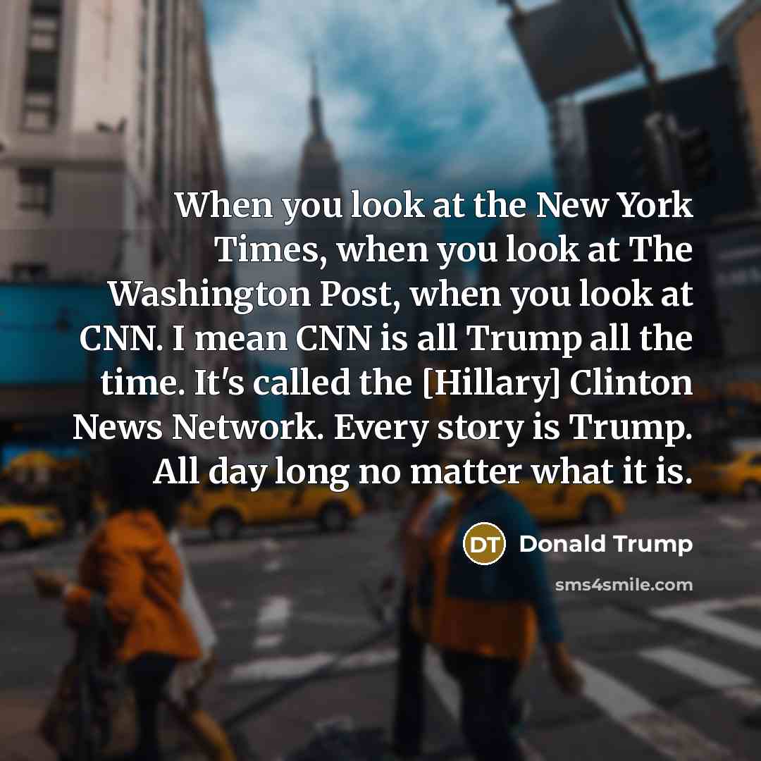 “When you look at the New York Times, when you…” quote by Donald Trump