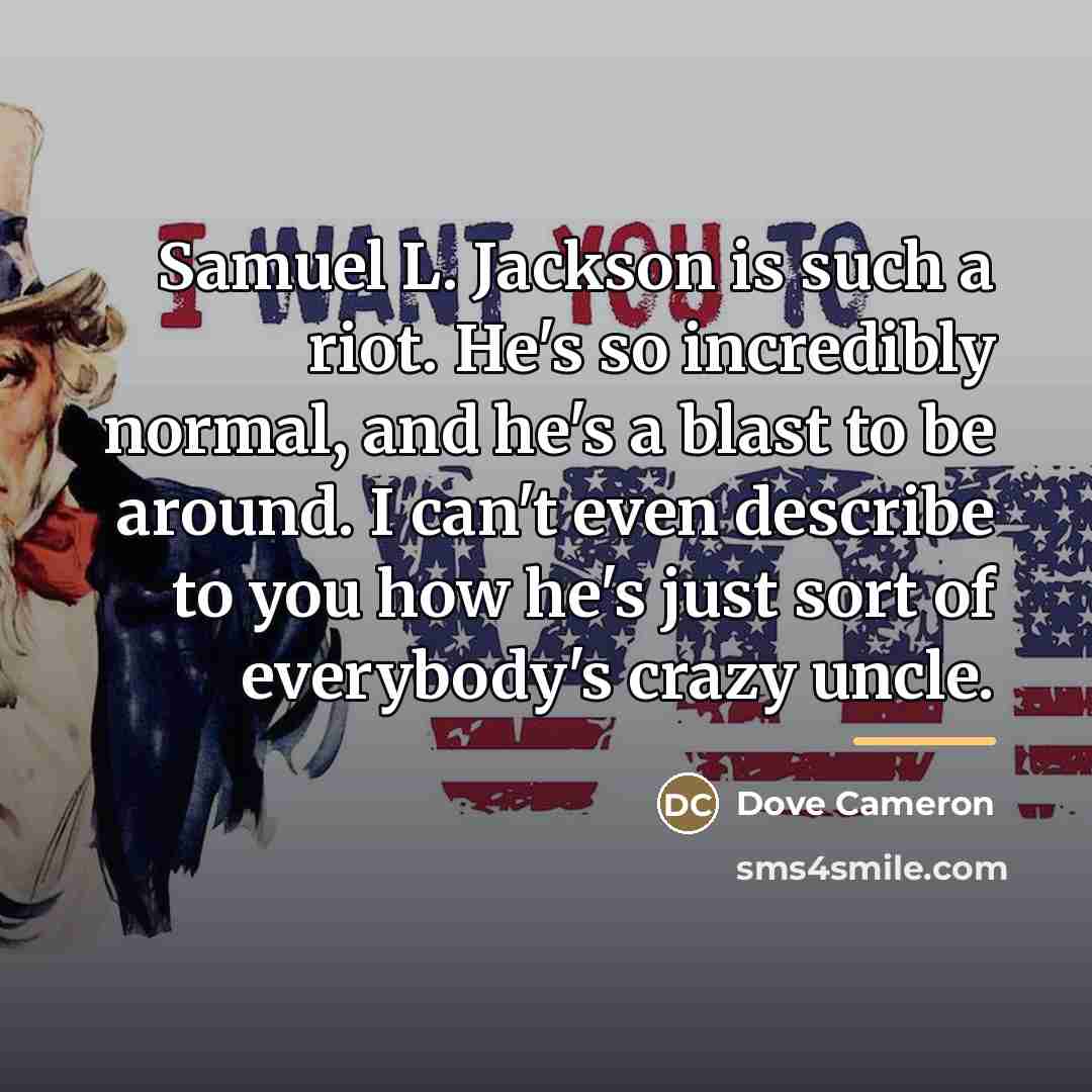 “Samuel L. Jackson is such a riot. He's so incredibly…” quote by Dove Cameron