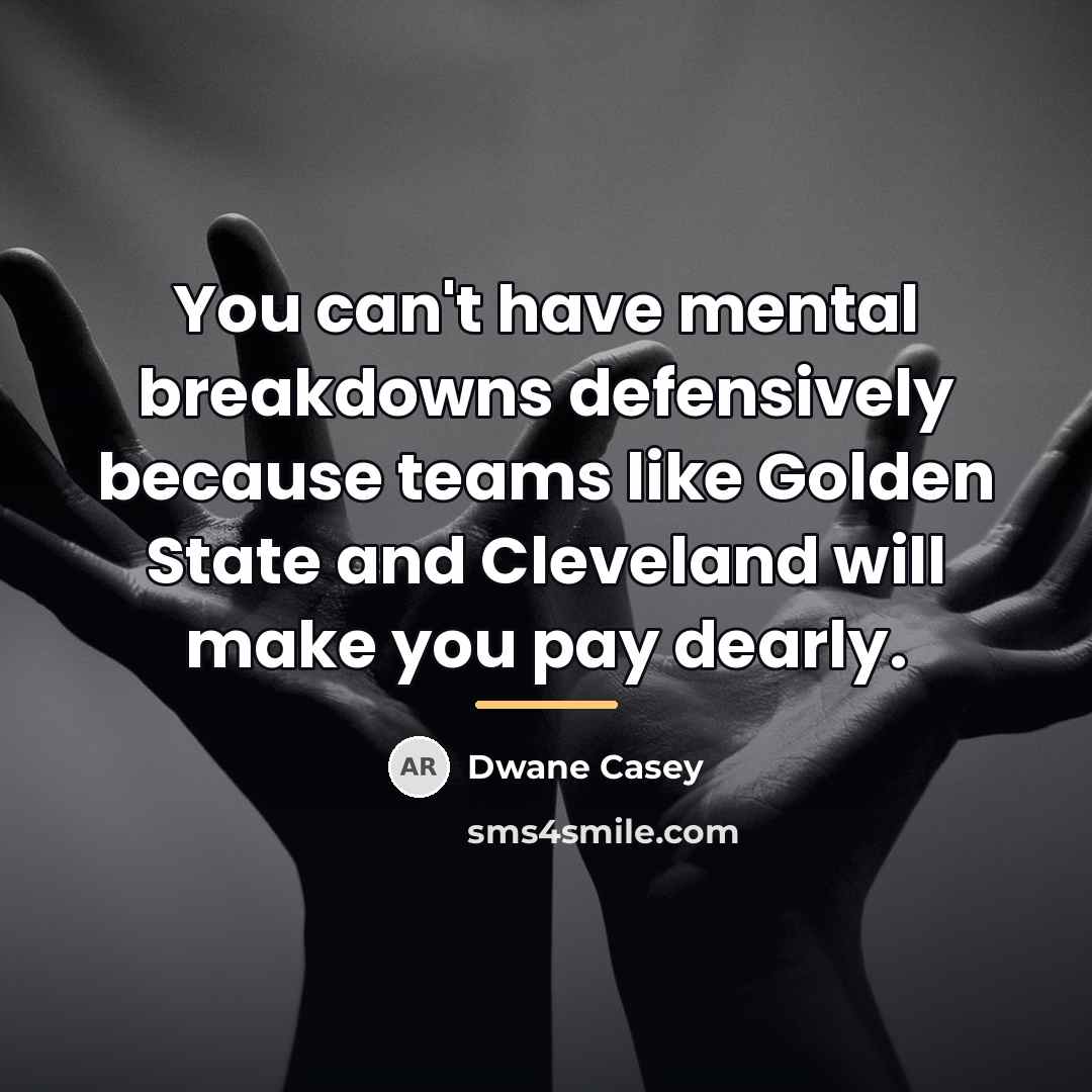 “You can't have mental breakdowns defensively because teams like Golden…” quote by Dwane Casey