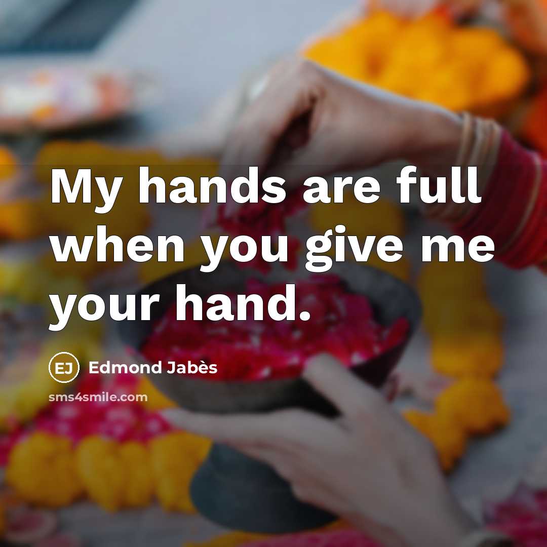 “My hands are full when you give me your hand.…” quote by Edmond Jabes