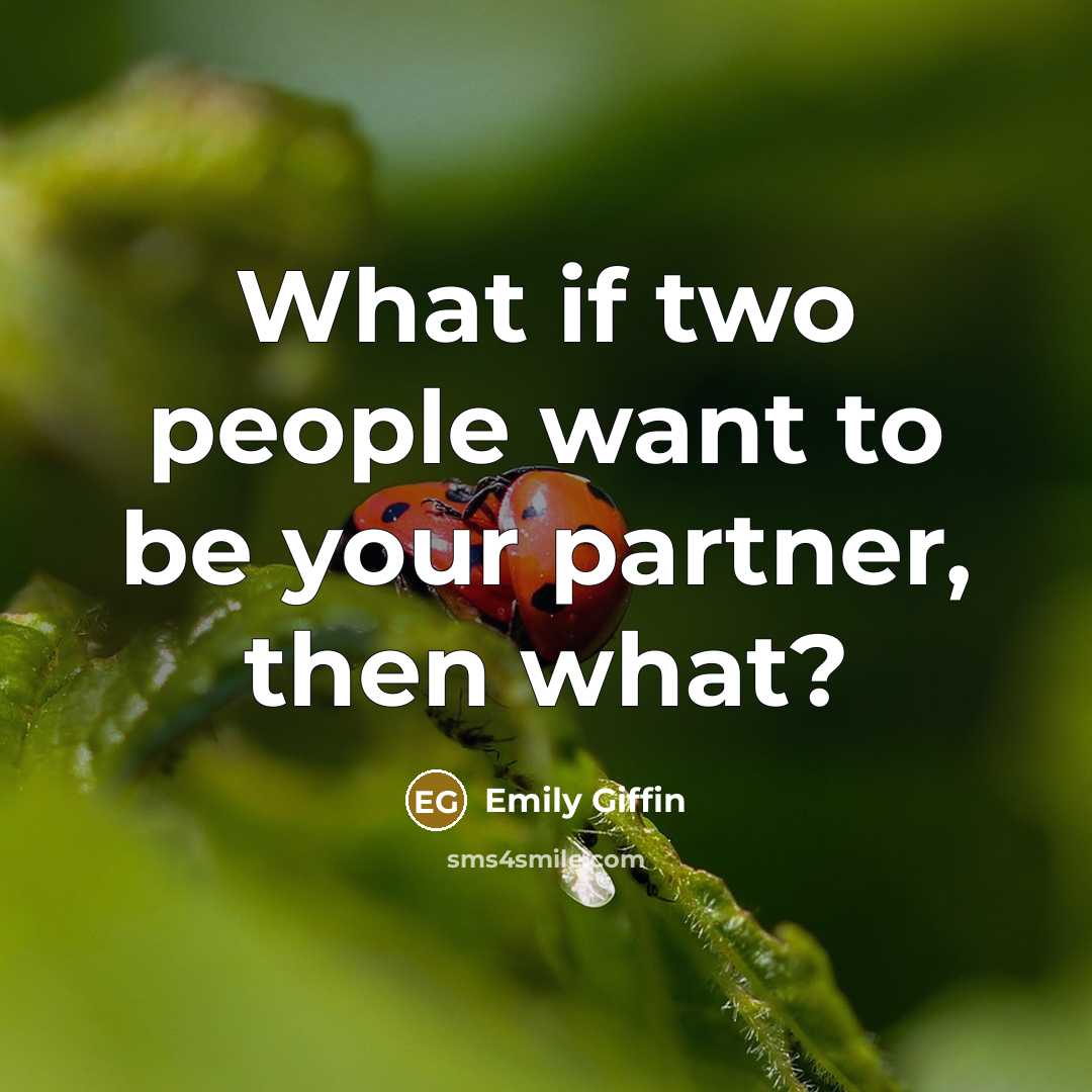 “What if two people want to be your partner, then…” quote by Emily Giffin