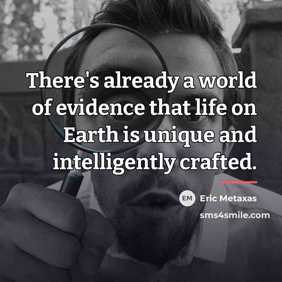 “There's already a world of evidence that life on Earth…” quote by Eric Metaxas