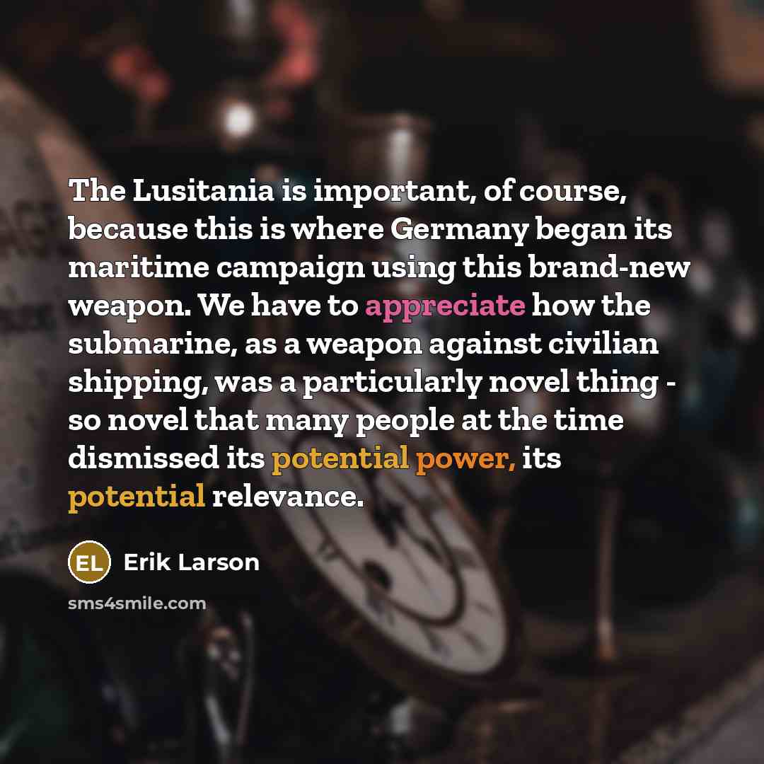 “The Lusitania is important, of course, because this is where…” quote by Erik Larson