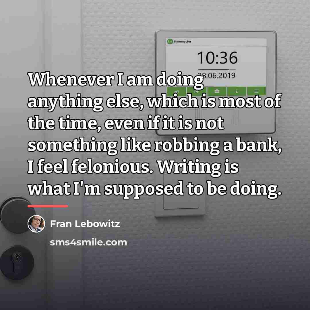 “Whenever I am doing anything else, which is most of…” quote by Fran Lebowitz