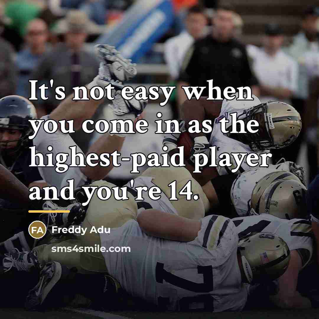 “It's not easy when you come in as the highest-paid…” quote by Freddy Adu