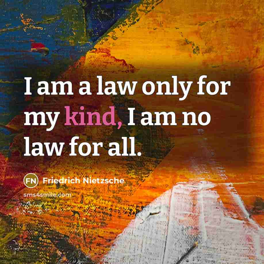 “I am a law only for my kind, I am…” quote by Friedrich Nietzsche