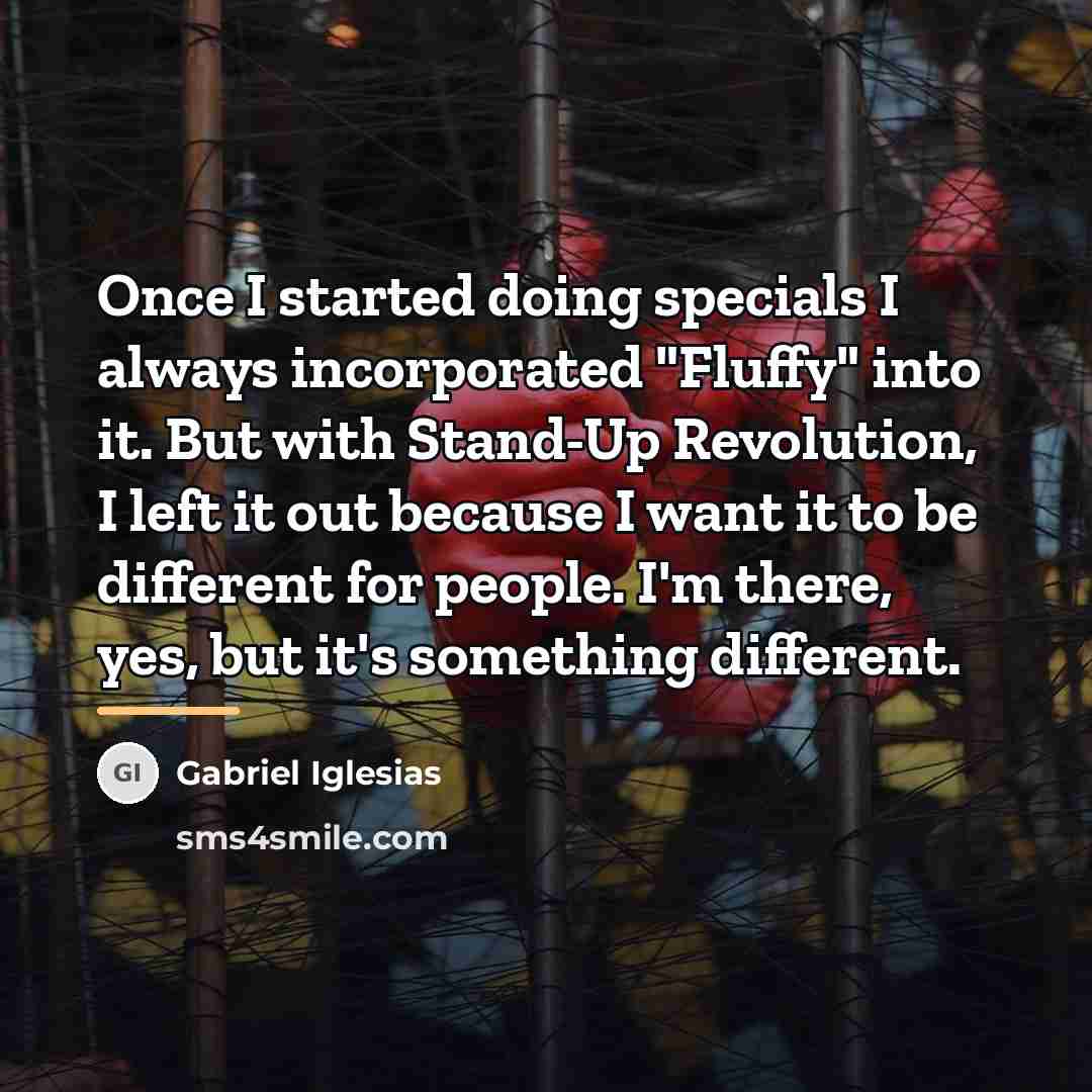 “Once I started doing specials I always incorporated "Fluffy" into…” quote by Gabriel Iglesias