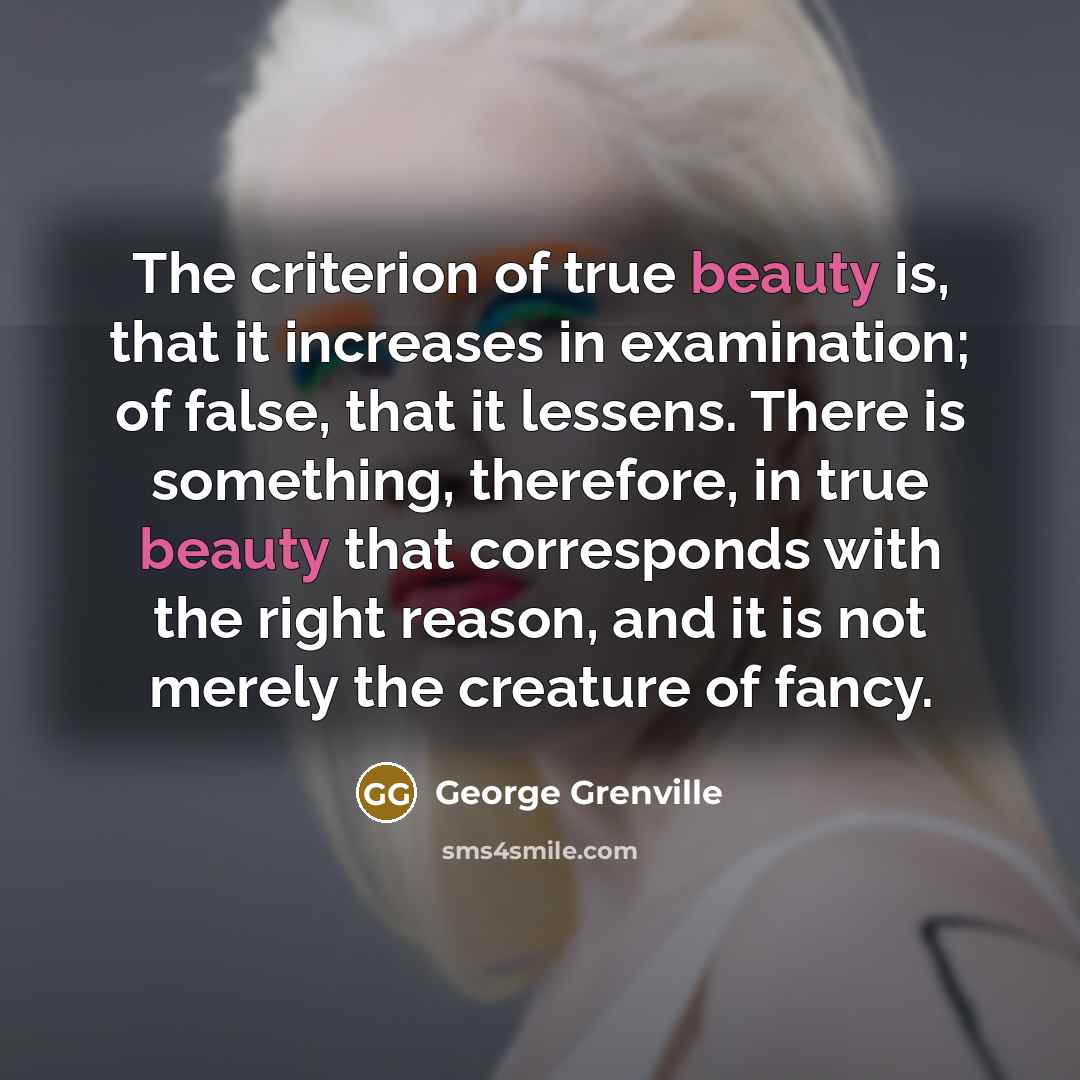 “The criterion of true beauty is, that it increases in…” quote by George Grenville