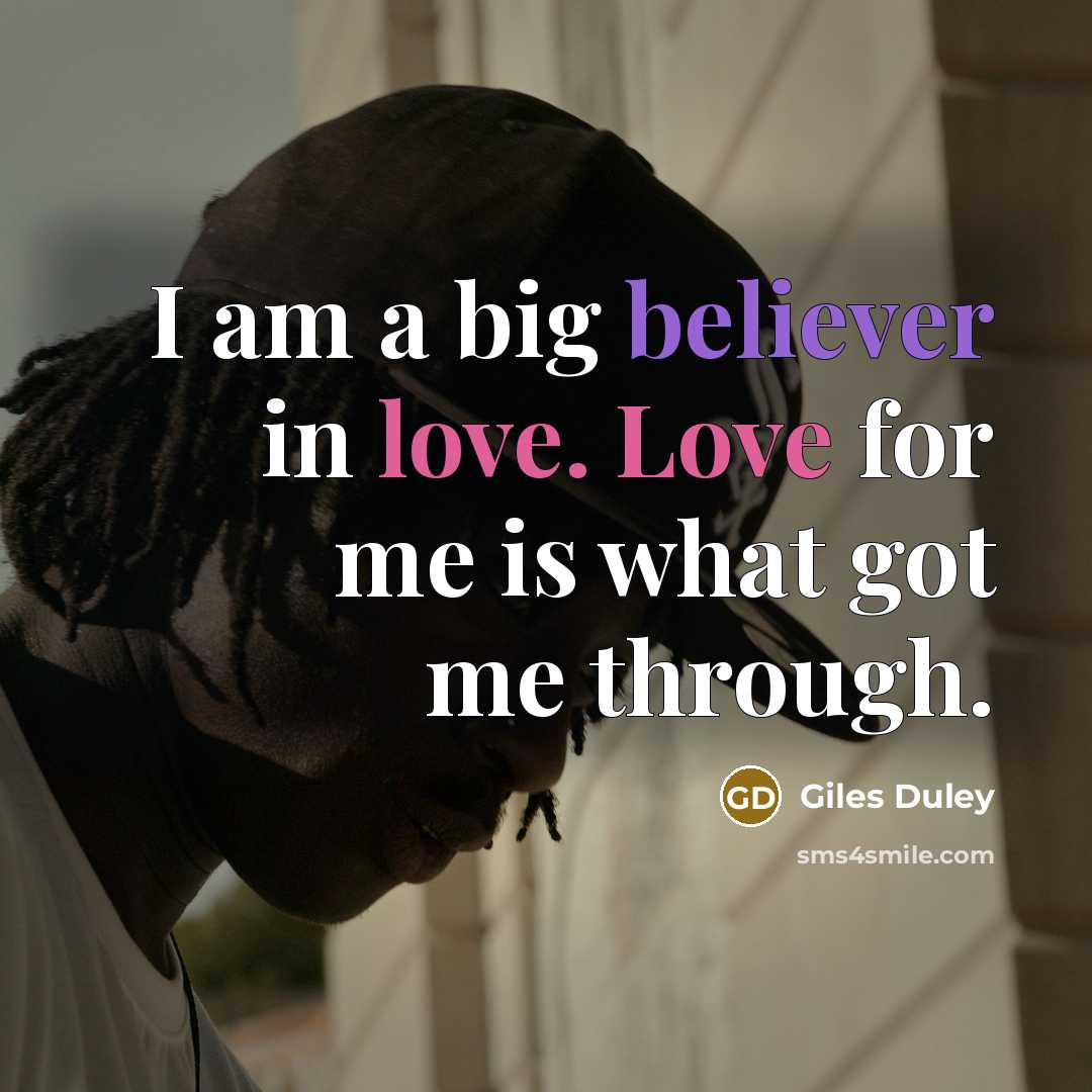 “I am a big believer in love. Love for me…” quote by Giles Duley