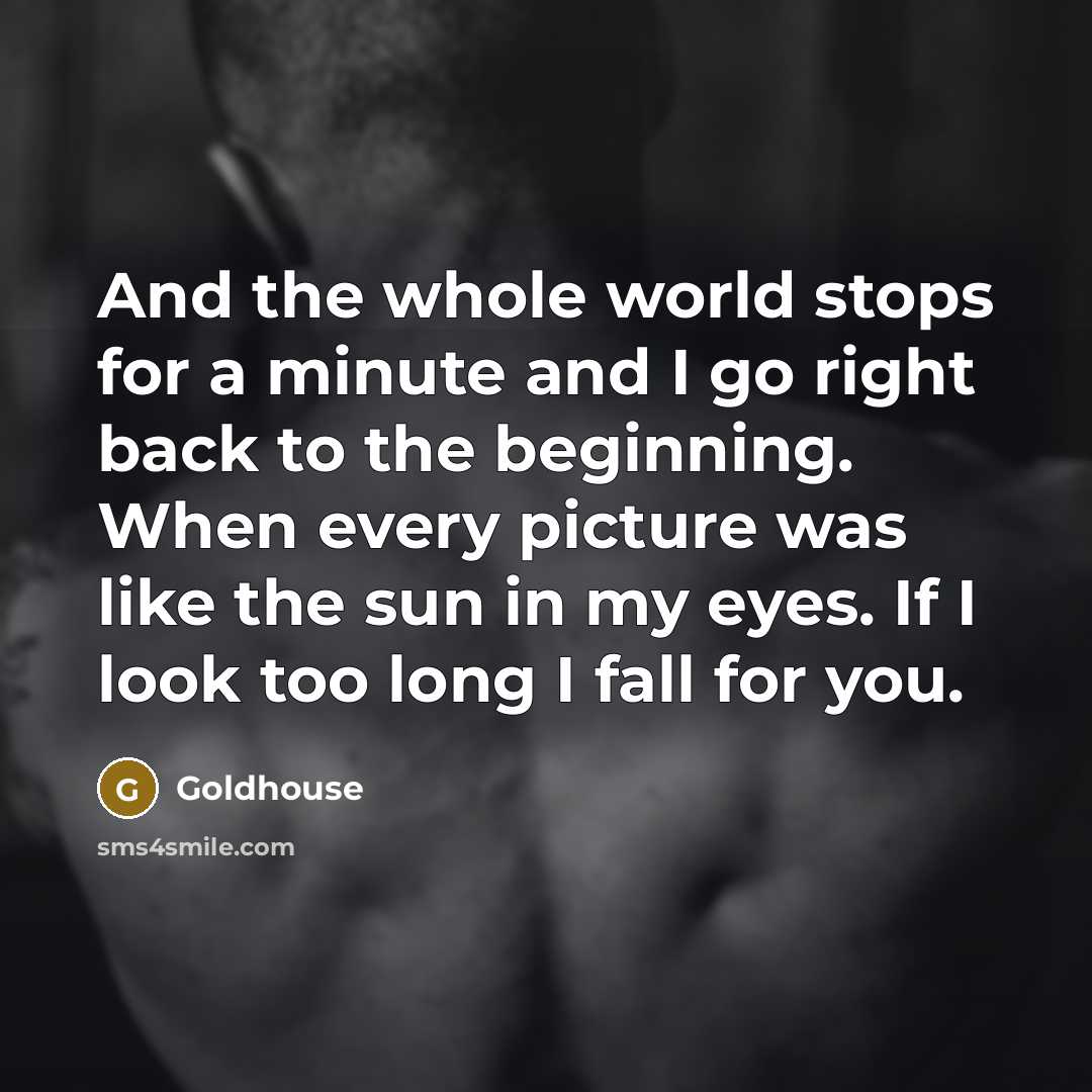 “And the whole world stops for a minute and I…” quote by Goldhouse