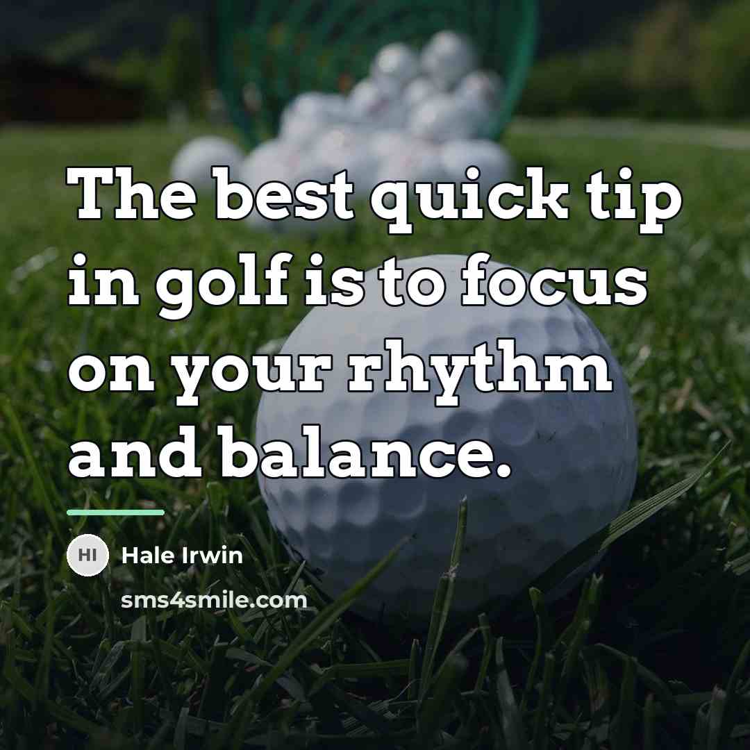 “The best quick tip in golf is to focus on…” quote by Hale Irwin