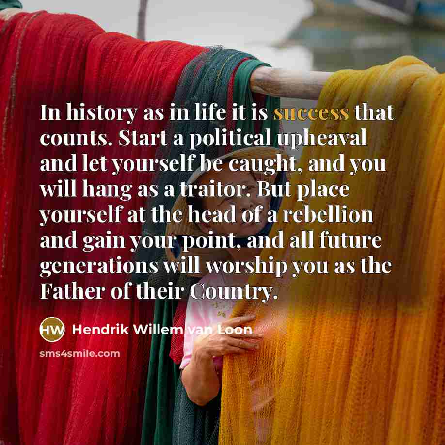“In history as in life it is success that counts.…” quote by Hendrik Willem van Loon